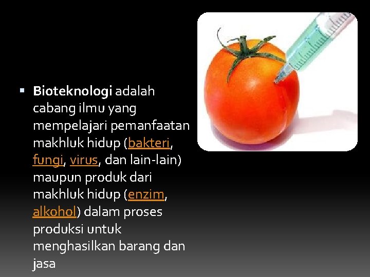  Bioteknologi adalah cabang ilmu yang mempelajari pemanfaatan makhluk hidup (bakteri, fungi, virus, dan