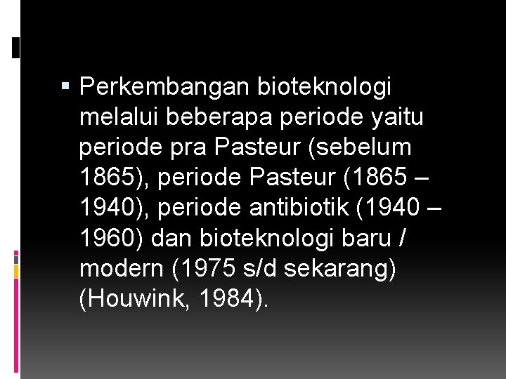  Perkembangan bioteknologi melalui beberapa periode yaitu periode pra Pasteur (sebelum 1865), periode Pasteur