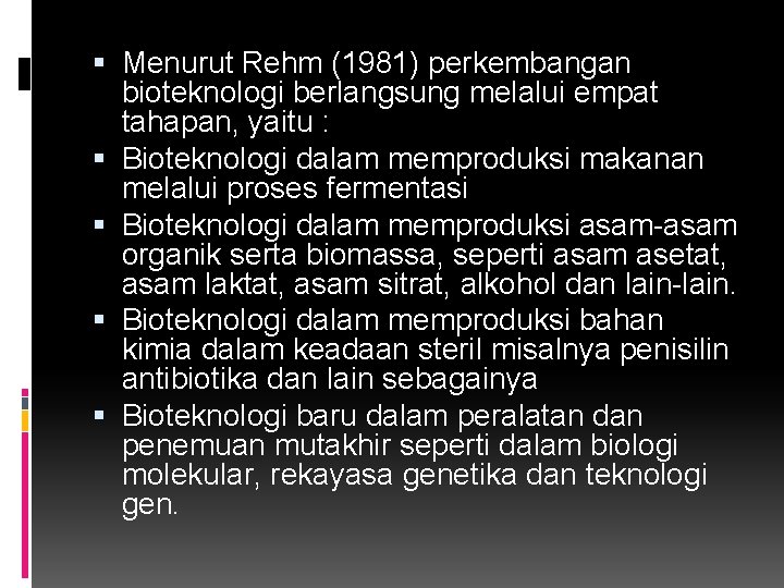  Menurut Rehm (1981) perkembangan bioteknologi berlangsung melalui empat tahapan, yaitu : Bioteknologi dalam