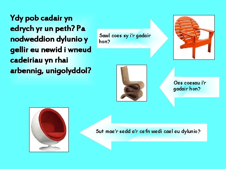 Ydy pob cadair yn edrych yr un peth? Pa nodweddion dylunio y gellir eu