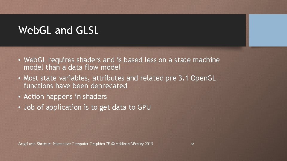 Web. GL and GLSL • Web. GL requires shaders and is based less on