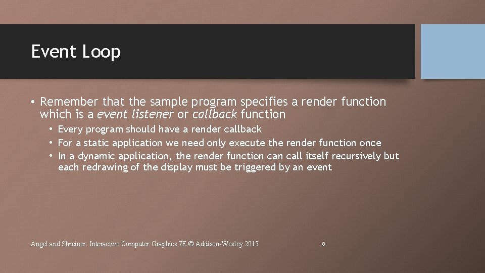 Event Loop • Remember that the sample program specifies a render function which is