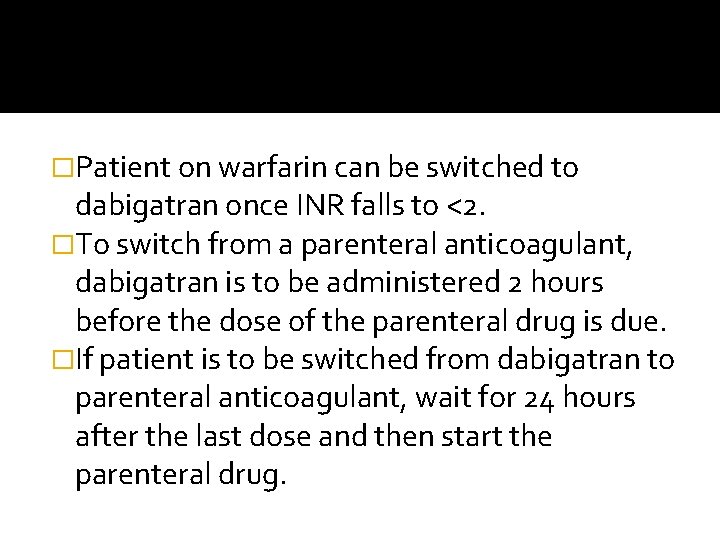 �Patient on warfarin can be switched to dabigatran once INR falls to <2. �To