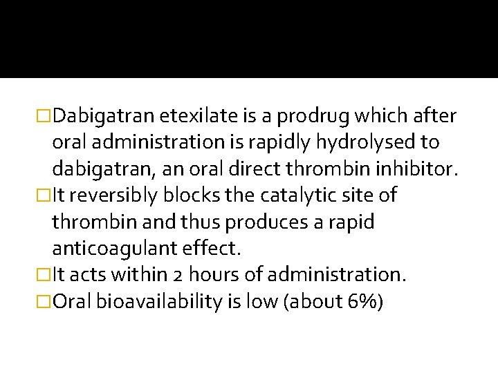 �Dabigatran etexilate is a prodrug which after oral administration is rapidly hydrolysed to dabigatran,