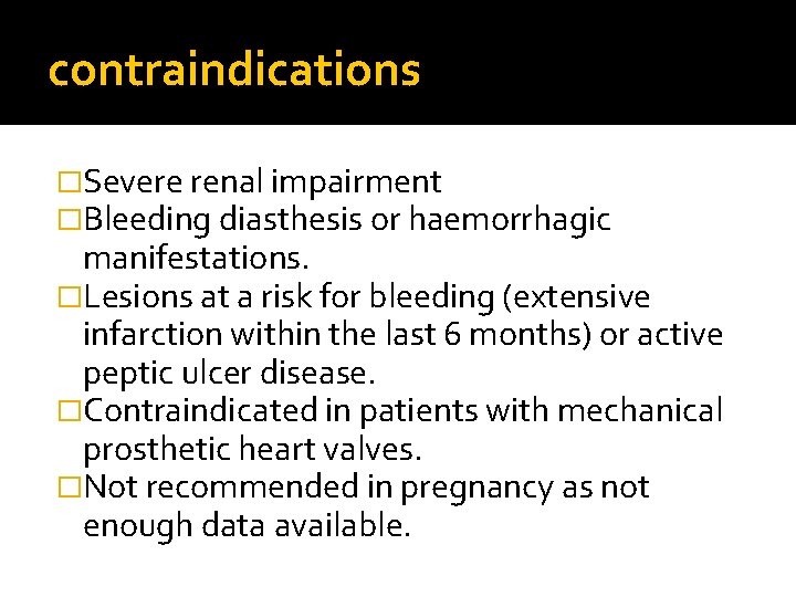 contraindications �Severe renal impairment �Bleeding diasthesis or haemorrhagic manifestations. �Lesions at a risk for