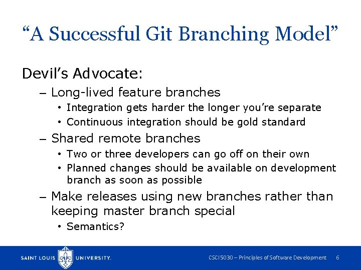 “A Successful Git Branching Model” Devil’s Advocate: – Long-lived feature branches • Integration gets