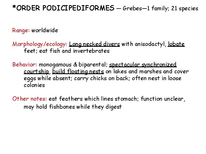 *ORDER PODICIPEDIFORMES — Grebes— 1 family; 21 species Range: worldwide Morphology/ecology: Long necked divers