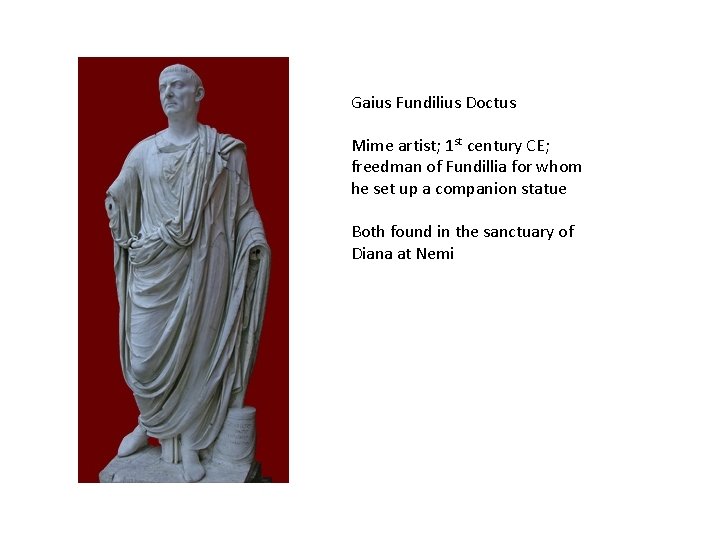 Gaius Fundilius Doctus Mime artist; 1 st century CE; freedman of Fundillia for whom