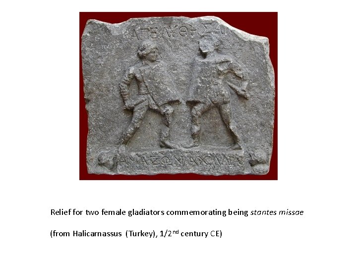 Relief for two female gladiators commemorating being stantes missae (from Halicarnassus (Turkey), 1/2 nd