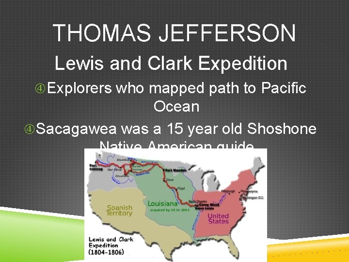 THOMAS JEFFERSON Lewis and Clark Expedition Explorers who mapped path to Pacific Ocean Sacagawea
