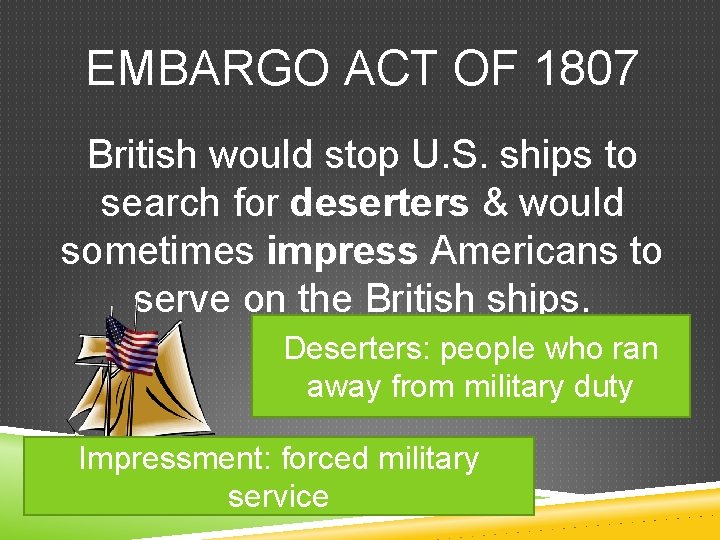 EMBARGO ACT OF 1807 British would stop U. S. ships to search for deserters
