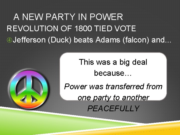 A NEW PARTY IN POWER REVOLUTION OF 1800 TIED VOTE Jefferson (Duck) beats Adams