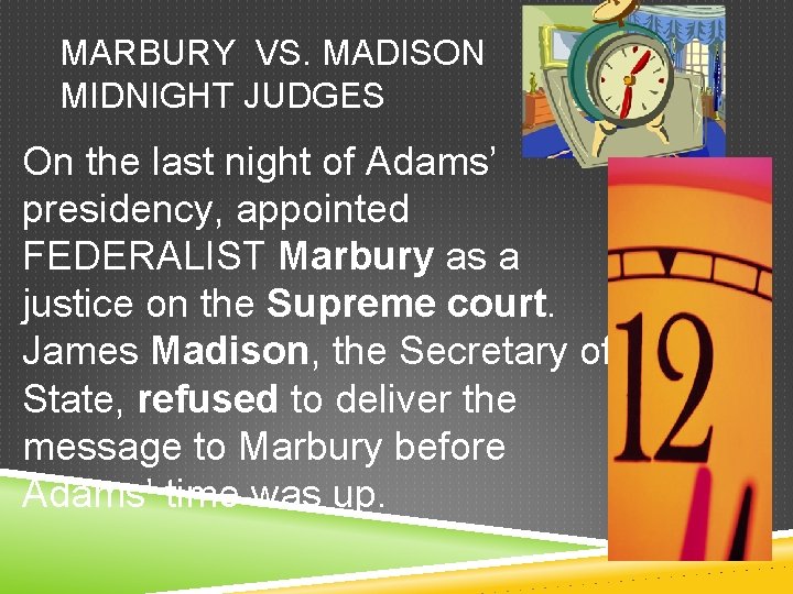 MARBURY VS. MADISON MIDNIGHT JUDGES On the last night of Adams’ presidency, appointed FEDERALIST