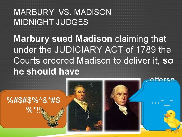 MARBURY VS. MADISON MIDNIGHT JUDGES Marbury sued Madison claiming that under the JUDICIARY ACT