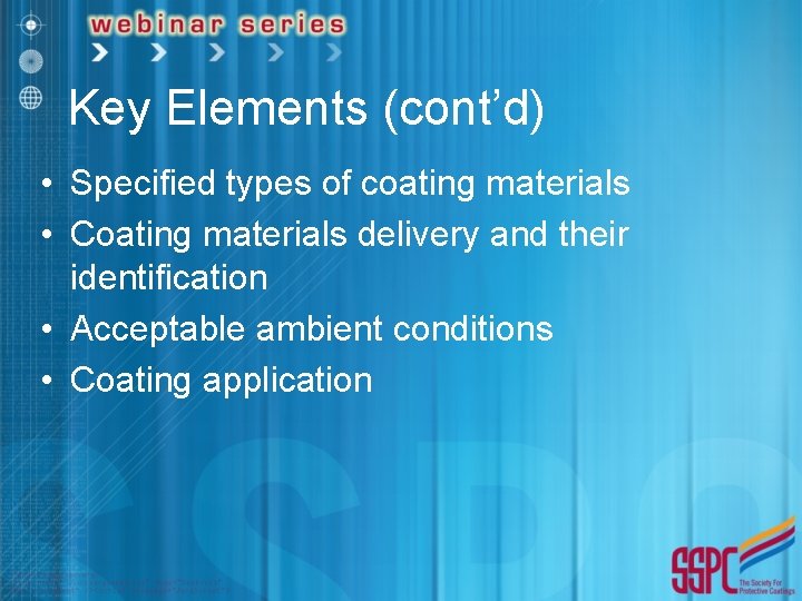 Key Elements (cont’d) • Specified types of coating materials • Coating materials delivery and