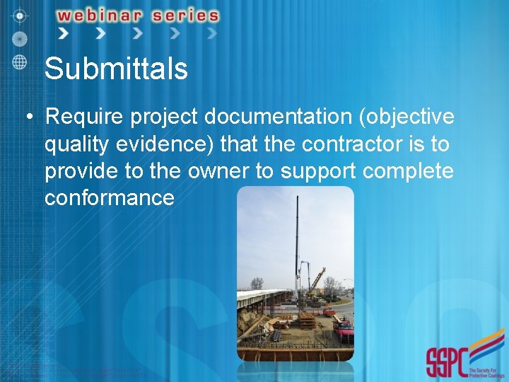 Submittals • Require project documentation (objective quality evidence) that the contractor is to provide