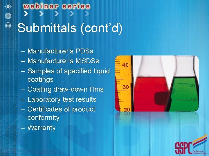 Submittals (cont’d) – Manufacturer’s PDSs – Manufacturer’s MSDSs – Samples of specified liquid coatings