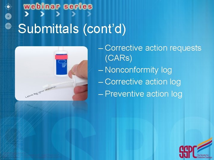 Submittals (cont’d) – Corrective action requests (CARs) – Nonconformity log – Corrective action log