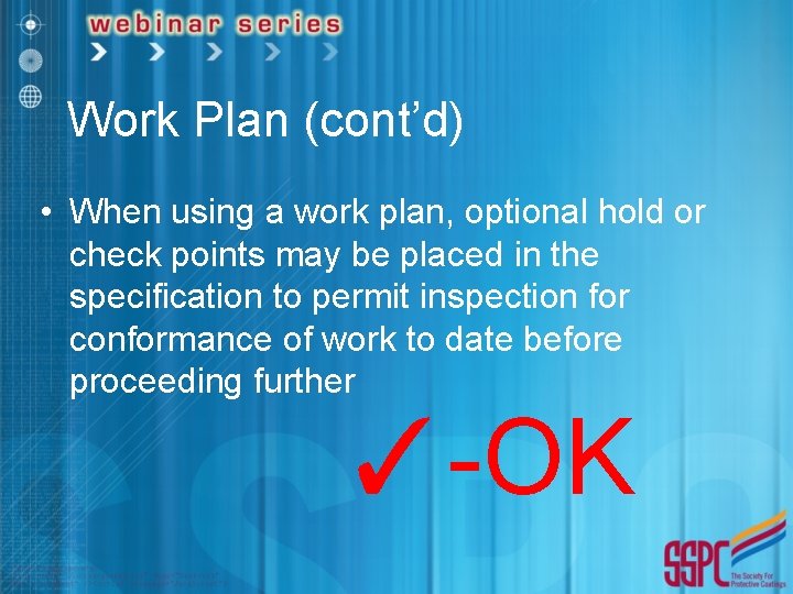 Work Plan (cont’d) • When using a work plan, optional hold or check points