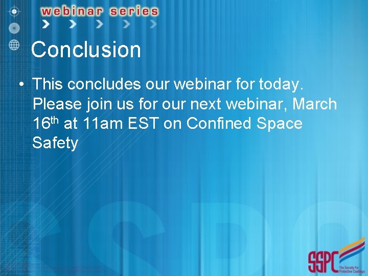 Conclusion • This concludes our webinar for today. Please join us for our next