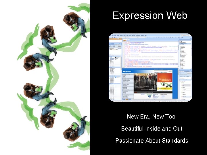 Expression Web New Era, New Tool Beautiful Inside and Out Passionate About Standards 