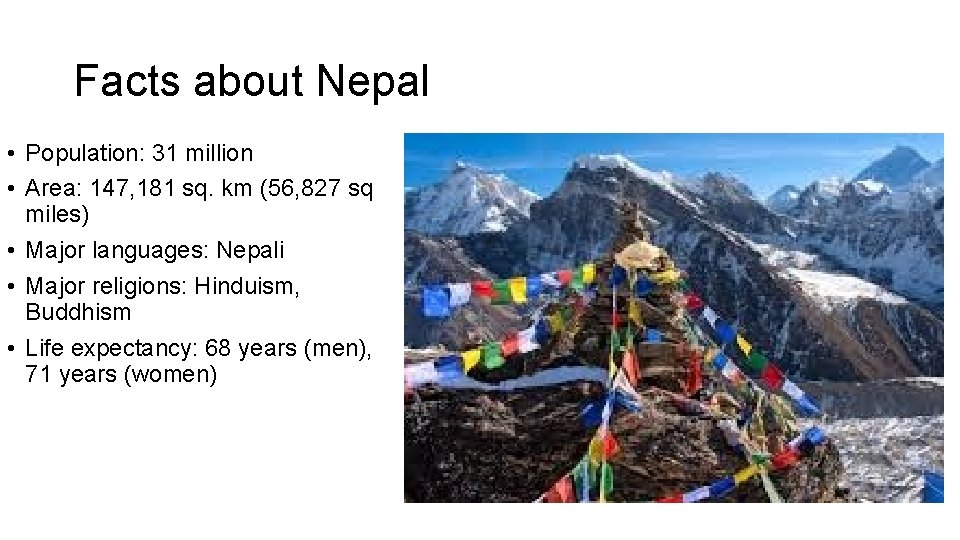 Facts about Nepal • Population: 31 million • Area: 147, 181 sq. km (56,
