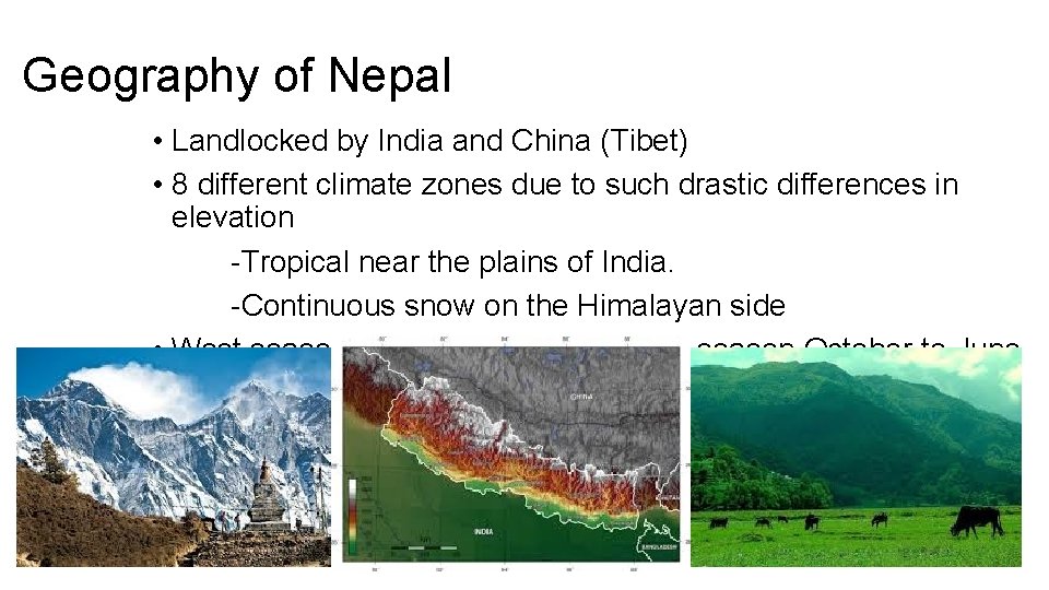 Geography of Nepal • Landlocked by India and China (Tibet) • 8 different climate