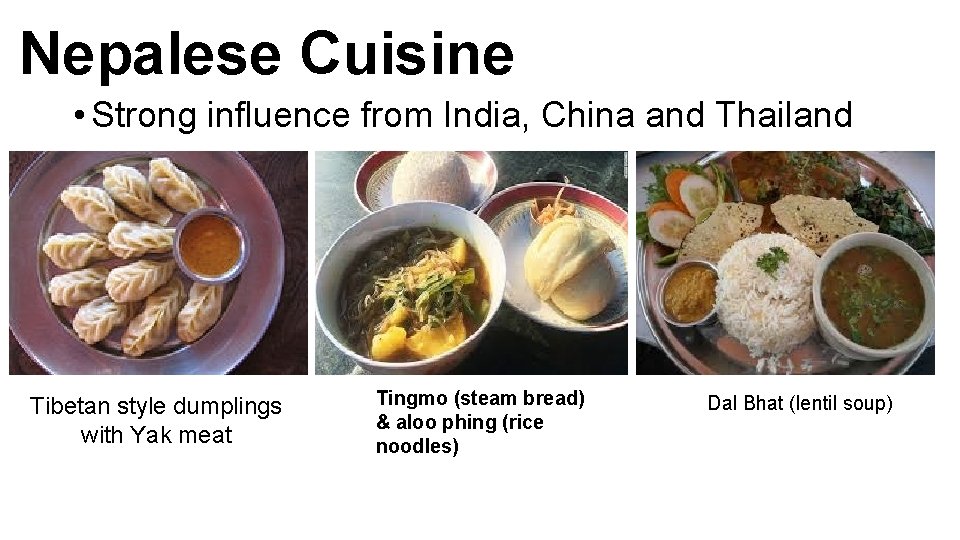 Nepalese Cuisine • Strong influence from India, China and Thailand Tibetan style dumplings with