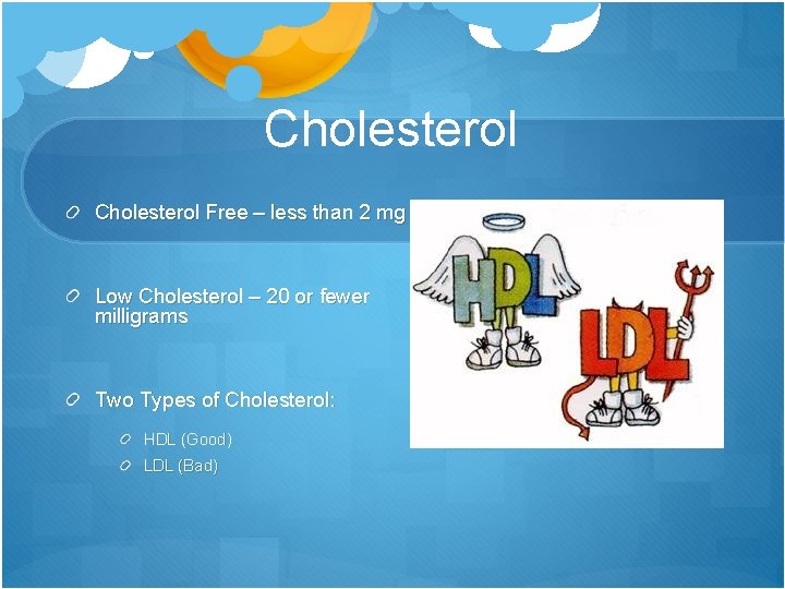 Cholesterol Free – less than 2 mg Low Cholesterol – 20 or fewer milligrams