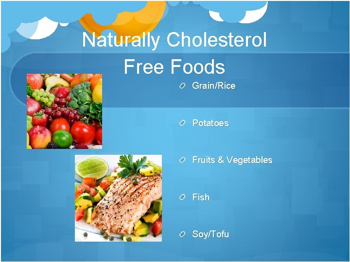 Naturally Cholesterol Free Foods Grain/Rice Potatoes Fruits & Vegetables Fish Soy/Tofu 