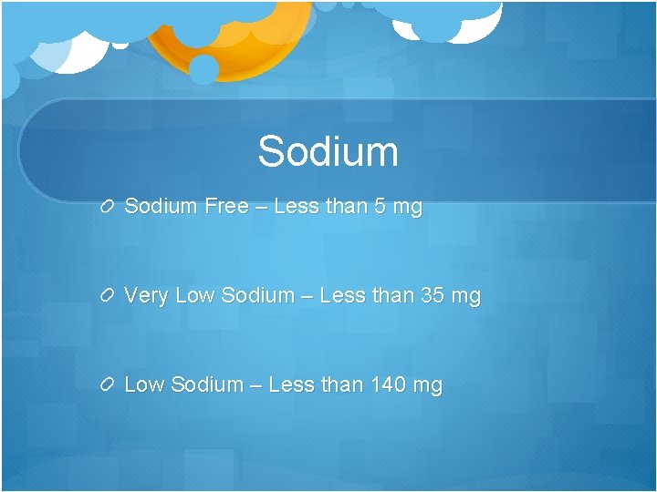 Sodium Free – Less than 5 mg Very Low Sodium – Less than 35