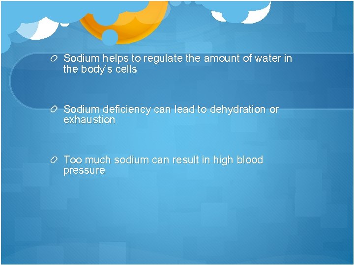 Sodium helps to regulate the amount of water in the body’s cells Sodium deficiency
