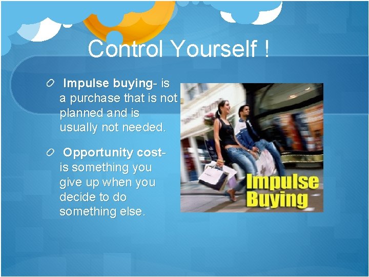 Control Yourself ! Impulse buying- is a purchase that is not planned and is