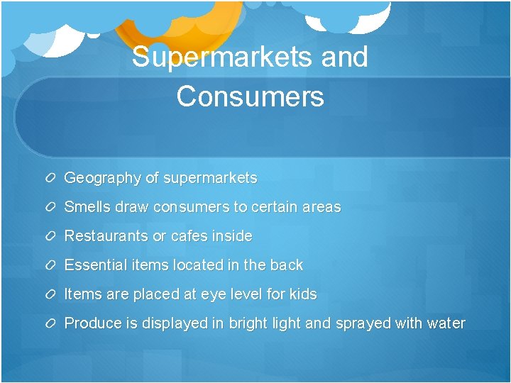 Supermarkets and Consumers Geography of supermarkets Smells draw consumers to certain areas Restaurants or