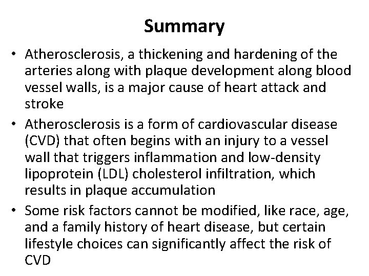 Summary • Atherosclerosis, a thickening and hardening of the arteries along with plaque development