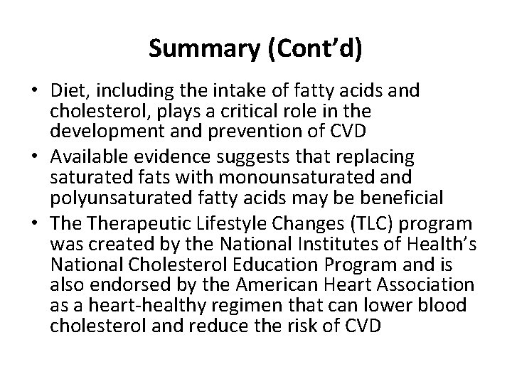 Summary (Cont’d) • Diet, including the intake of fatty acids and cholesterol, plays a