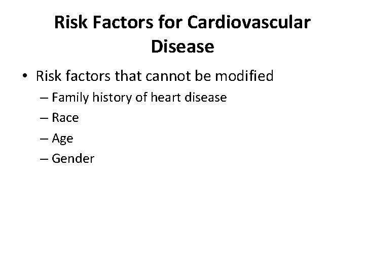 Risk Factors for Cardiovascular Disease • Risk factors that cannot be modified – Family