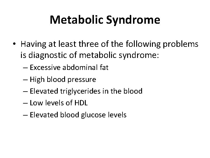Metabolic Syndrome • Having at least three of the following problems is diagnostic of