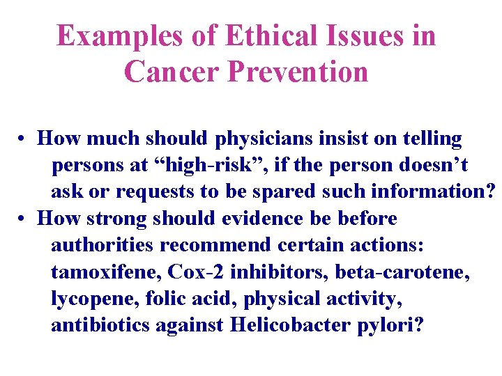 Examples of Ethical Issues in Cancer Prevention • How much should physicians insist on