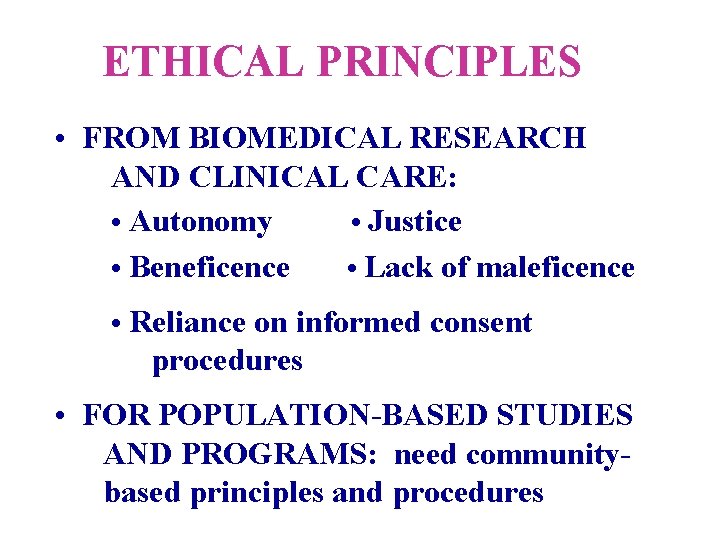 ETHICAL PRINCIPLES • FROM BIOMEDICAL RESEARCH AND CLINICAL CARE: • Autonomy • Justice •