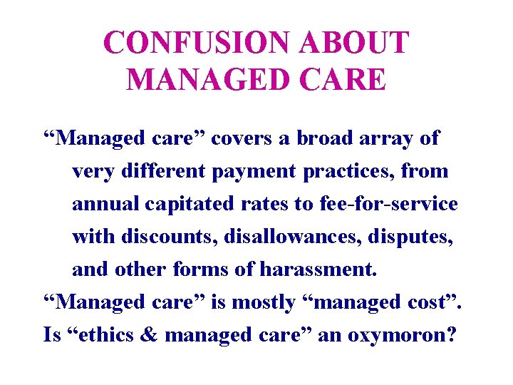 CONFUSION ABOUT MANAGED CARE “Managed care” covers a broad array of very different payment