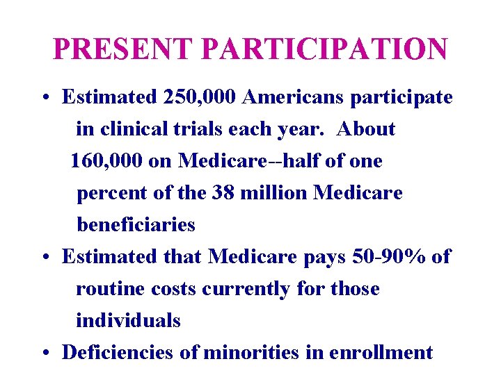 PRESENT PARTICIPATION • Estimated 250, 000 Americans participate in clinical trials each year. About