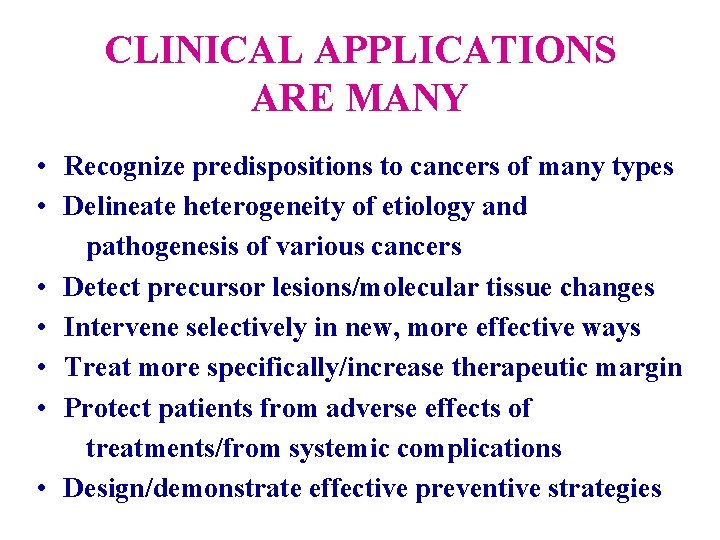 CLINICAL APPLICATIONS ARE MANY • Recognize predispositions to cancers of many types • Delineate