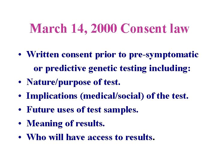March 14, 2000 Consent law • Written consent prior to pre-symptomatic or predictive genetic