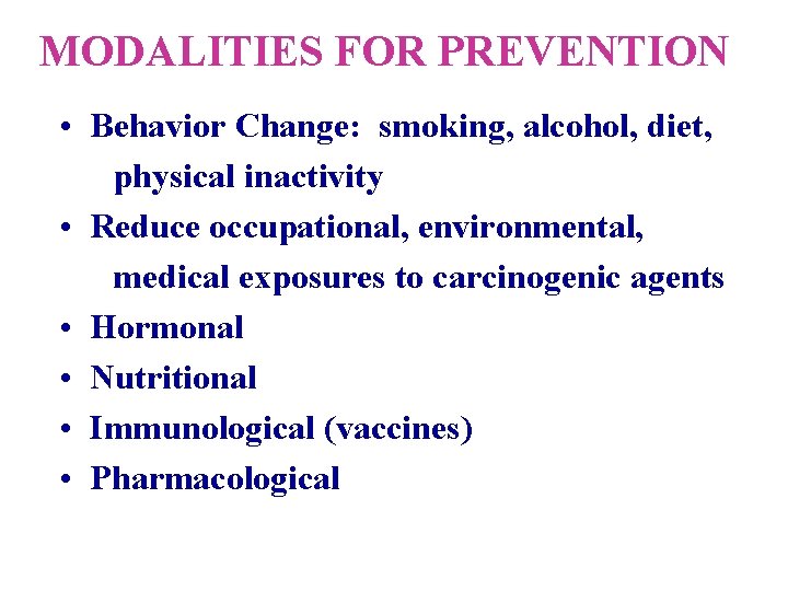 MODALITIES FOR PREVENTION • Behavior Change: smoking, alcohol, diet, physical inactivity • Reduce occupational,