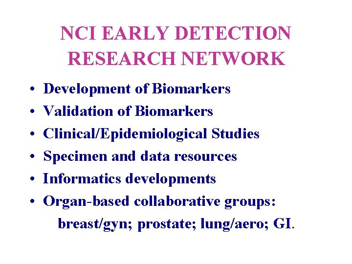 NCI EARLY DETECTION RESEARCH NETWORK • • • Development of Biomarkers Validation of Biomarkers