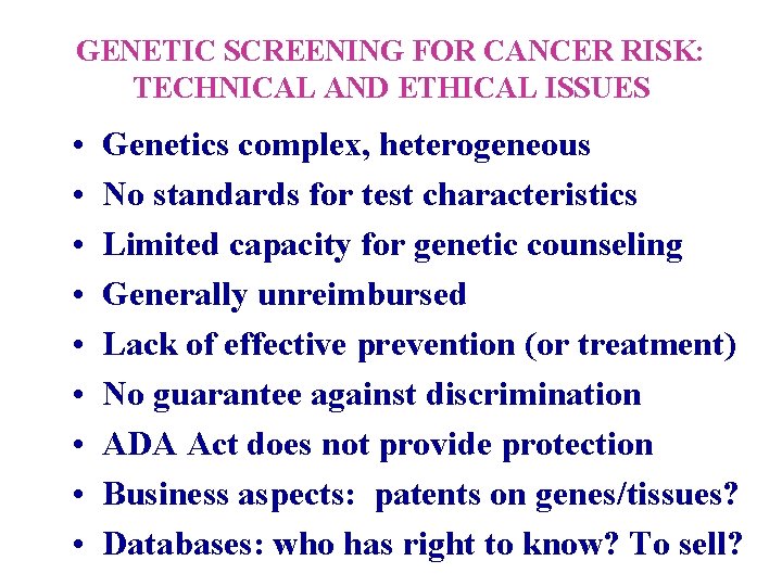 GENETIC SCREENING FOR CANCER RISK: TECHNICAL AND ETHICAL ISSUES • • • Genetics complex,