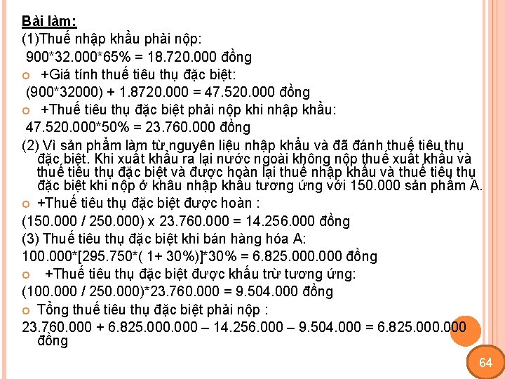 Bài làm: (1)Thuế nhập khẩu phải nộp: 900*32. 000*65% = 18. 720. 000 đồng