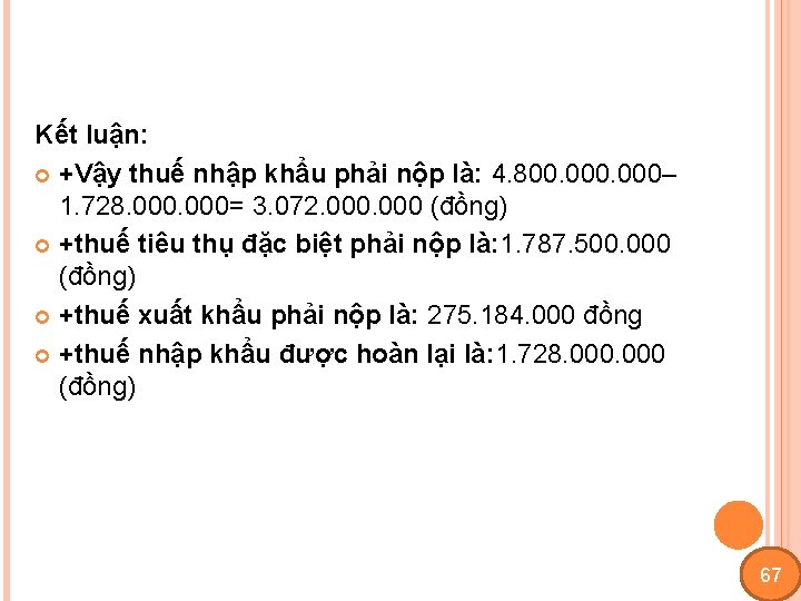 Kết luận: +Vậy thuế nhập khẩu phải nộp là: 4. 800. 000– 1. 728.