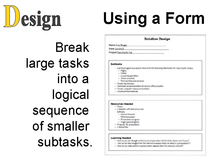 Using a Form Break large tasks into a logical sequence of smaller subtasks. 